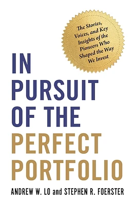 In Pursuit of the Perfect Portfolio: The Stories, Voices, and Key Insights of the Pioneers Who Shaped the Way We Invest (Paperback)