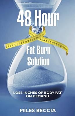 48 Hour Fat Burn Solution: Lose Inches of Body Fat on Demand