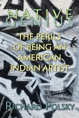 Native Genius: The Perils of Being an American Indian Artist (Paperback)