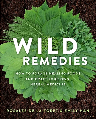 Wild Remedies: How to Forage Healing Foods and Craft Your Own Herbal Medicine (Paperback)