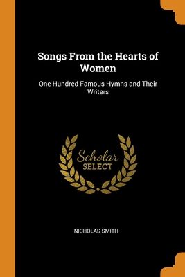 Songs From the Hearts of Women: One Hundred Famous Hymns and Their Writers