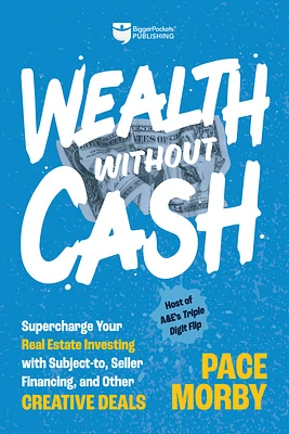 Wealth Without Cash: Supercharge Your Real Estate Investing with Subject-To, Seller Financing, and Other Creative Deals (Hardcover)