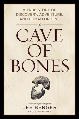 Cave of Bones: A True Story of Discovery, Adventure, and Human Origins (Hardcover)