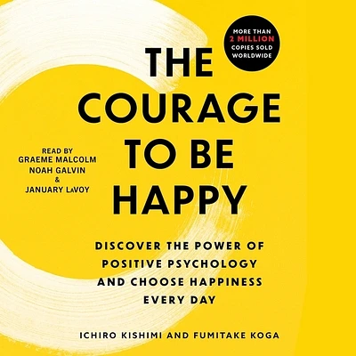 The Courage to Be Happy: Discover the Power of Positive Psychology and Choose Happiness Every Day (Compact Disc)