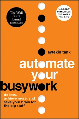 Automate Your Busywork: Do Less, Achieve More, and Save Your Brain for the Big Stuff (Paperback)