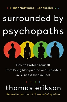 Surrounded by Psychopaths: How to Protect Yourself from Being Manipulated and Exploited in Business (and in Life) [The Surrounded by Idiots Series] (Hardcover)