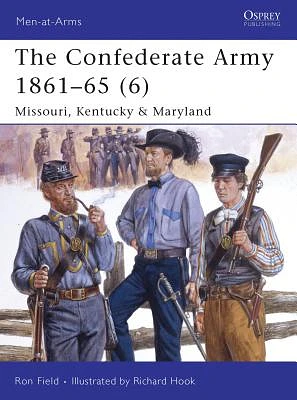 The Confederate Army 1861–65 (6): Missouri, Kentucky & Maryland (Men-at-Arms) (Paperback)