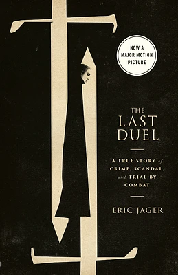 The Last Duel (Movie Tie-In): A True Story of Crime, Scandal, and Trial by Combat (Paperback)