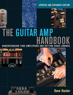 The Guitar Amp Handbook: Understanding Tube Amplifiers and Getting Great Sounds (Paperback)