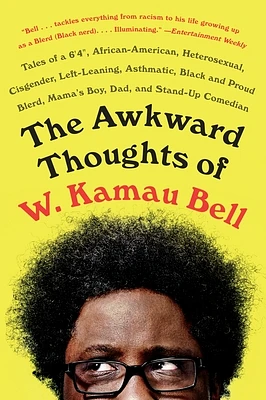 The Awkward Thoughts of W. Kamau Bell: Tales of a 6' 4", African American, Heterosexual, Cisgender, Left-Leaning, Asthmatic, Black and Proud Blerd, Mama's Boy, Dad, and Stand-Up Comedian (Paperback)