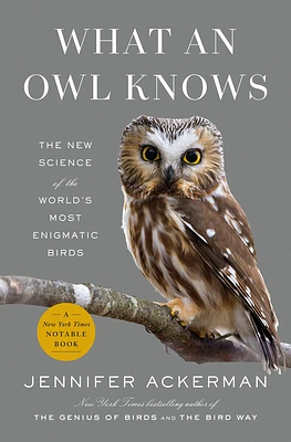 What an Owl Knows: The New Science of the World's Most Enigmatic Birds (Hardcover)