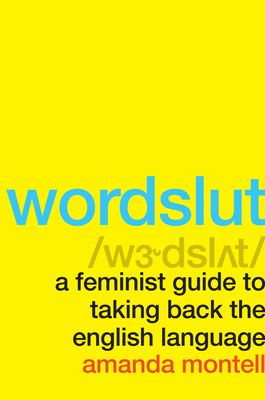 Wordslut: A Feminist Guide to Taking Back the English Language (Paperback)