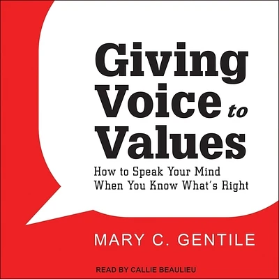 Giving Voice to Values: How to Speak Your Mind When You Know What's Right (Compact Disc)