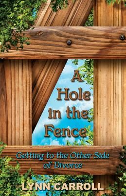 A Hole in the Fence: Getting to the Other Side of Divorce