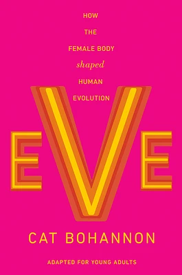 Eve (Adapted for Young Adults): How the Female Body Shaped Human Evolution (Hardcover)