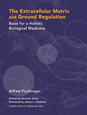 The Extracellular Matrix and Ground Regulation: Basis for a Holistic Biological Medicine (Hardcover)