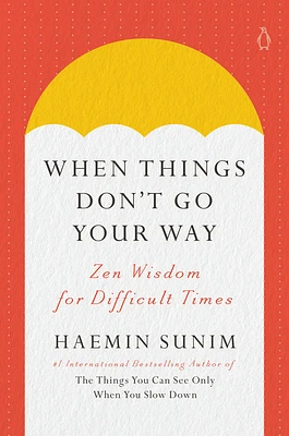 When Things Don't Go Your Way: Zen Wisdom for Difficult Times (Hardcover)