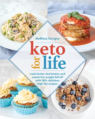 Keto for Life: Look Better, Feel Better, and Watch the Weight Fall Off with 160+ Delicious High -Fat Recipes (Paperback)