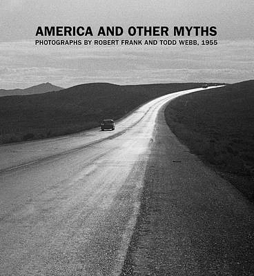 America and Other Myths: Photographs by Robert Frank and Todd Webb, 1955 (Hardcover)