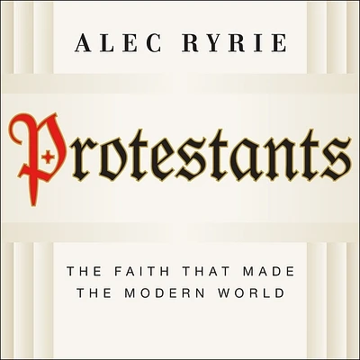 Protestants: The Faith That Made the Modern World (MP3 CD)