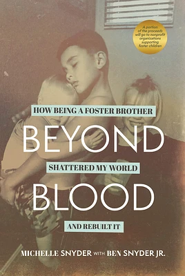 Beyond Blood: How Being a Foster Brother Shattered My World and Rebuilt It (Paperback)