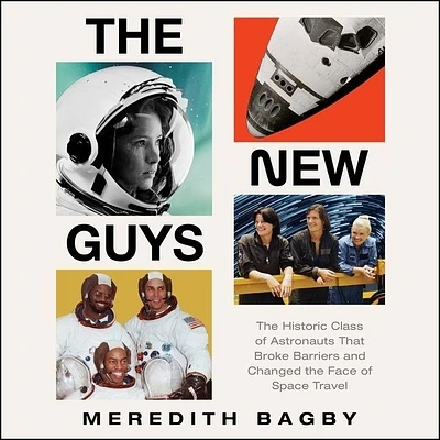 The New Guys: The Historic Class of Astronauts That Broke Barriers and Changed the Face of Space Travel (Compact Disc)