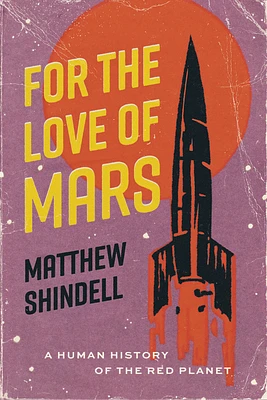 For the Love of Mars: A Human History of the Red Planet (Hardcover)