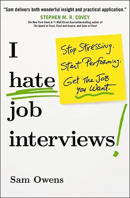 I Hate Job Interviews: Stop Stressing. Start Performing. Get the Job You Want. (Paperback)