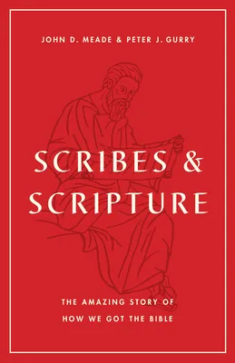 Scribes and Scripture: The Amazing Story of How We Got the Bible (Paperback)