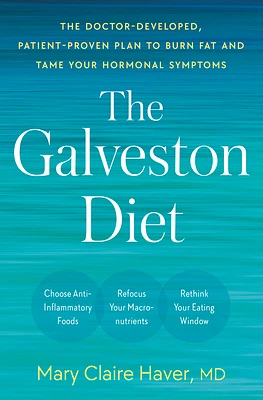 The Galveston Diet: The Doctor-Developed, Patient-Proven Plan to Burn Fat and Tame Your Hormonal Symptoms (Hardcover)