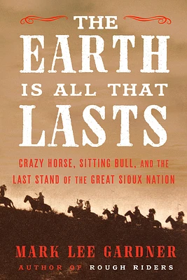 The Earth Is All That Lasts: Crazy Horse, Sitting Bull