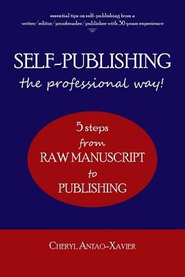 Self-Publishing--The Professional Way!: 5-Steps from Raw Manuscript to Publishing