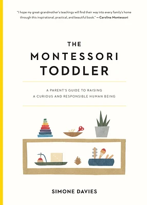 The Montessori Toddler: A Parent's Guide to Raising a Curious and Responsible Human Being (The Parents' Guide to Montessori #1) (Paperback)