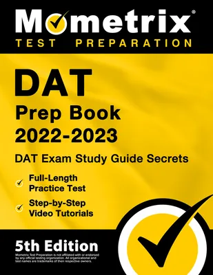 DAT Prep Book 2022-2023 - DAT Exam Study Guide Secrets, Full-Length Practice Test, Step-by-Step Video Tutorials: [5th Edition]