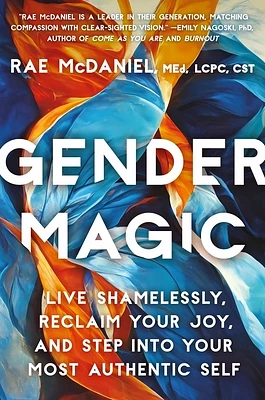 Gender Magic: Live Shamelessly, Reclaim Your Joy