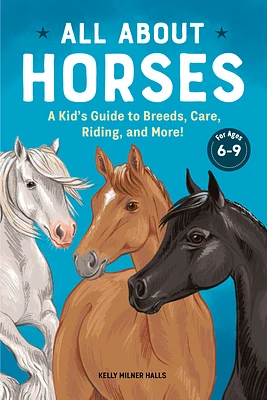 All About Horses: A Kid's Guide to Breeds, Care, Riding