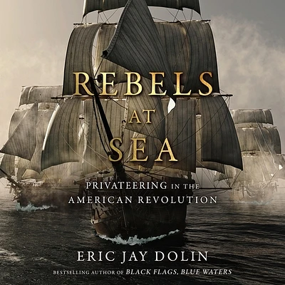 Rebels at Sea: Privateering in the American Revolution (MP3 CD)