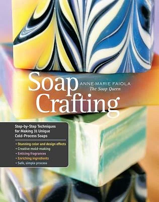 Soap Crafting: Step-by-Step Techniques for Making 31 Unique Cold-Process Soaps (Spiral bound)