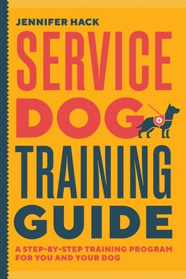 Service Dog Training Guide: A Step-By-Step Training Program for You and Your Dog