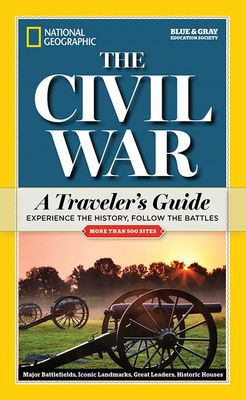 National Geographic: The Civil War: A Traveler's Guide