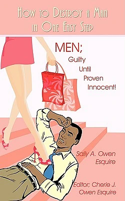 How to Destroy a Man in One Easy Step: Men; Guilty Until Proven Innocent! (Paperback)