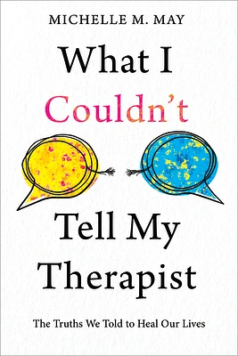 What I Couldn't Tell My Therapist: The Truths We Told to Heal Our Lives (Paperback)