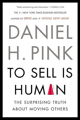 To Sell Is Human: The Surprising Truth About Moving Others (Paperback)