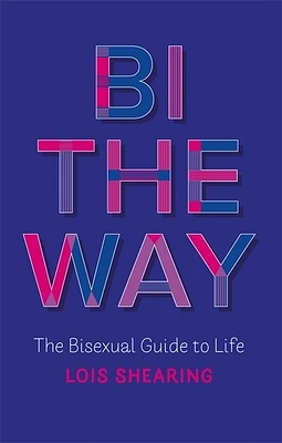 Bi the Way: The Bisexual Guide to Life (Paperback)