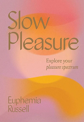 Slow Pleasure: Explore Your Pleasure Spectrum (Hardcover)