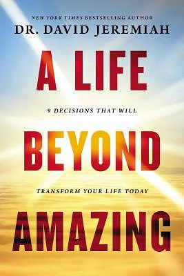 A Life Beyond Amazing: 9 Decisions That Will Transform Your Life Today (Hardcover)