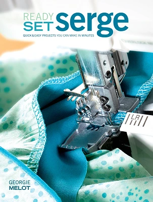 Ready, Set, Serge: Quick And Easy Projects You Can Make in Minutes (Paperback)