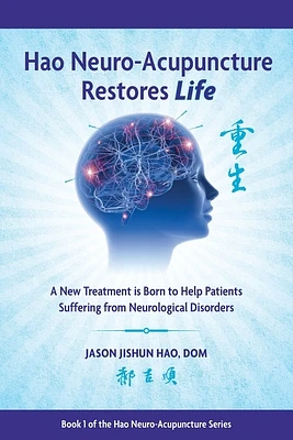 Hao Neuro-Acupuncture Restores Life: A New Treatment is Born to Help Patients Suffering from Neurological Disorders (Paperback)