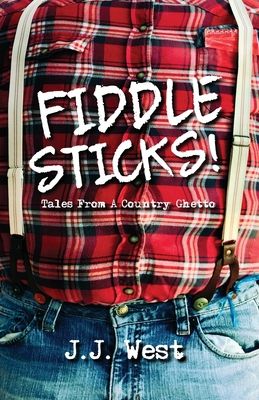 Fiddlesticks!: Tales From A Country Ghetto