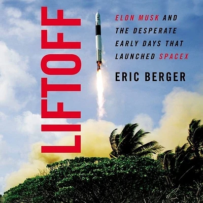 Liftoff: Elon Musk and the Desperate Early Days That Launched Spacex (Compact Disc)